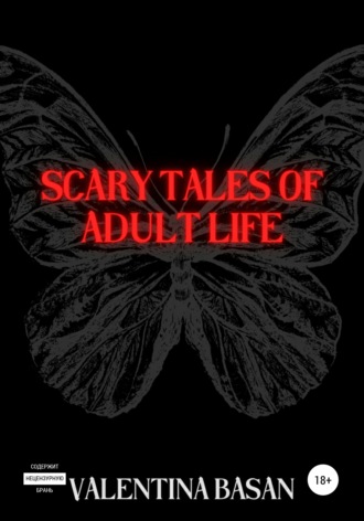 Валентина Басан, Scary tales of adult life